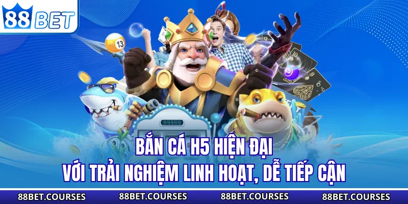 Bắn Cá H5 Hiện Đại Với Trải Nghiệm Linh Hoạt, Dễ Tiếp Cận