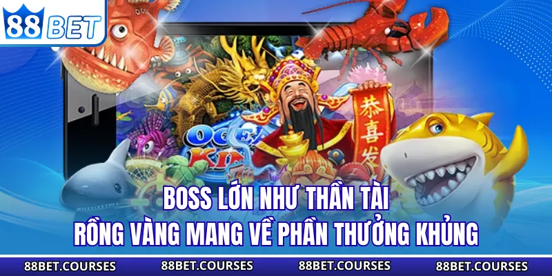 Boss lớn như Thần Tài, Rồng vàng mang về phần thưởng khủng