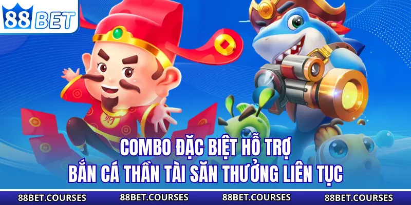 Combo đặc biệt hỗ trợ bắn cá Thần Tài săn thưởng liên tục