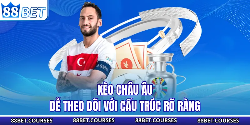 Kèo châu Âu dễ theo dõi với cấu trúc rõ ràng