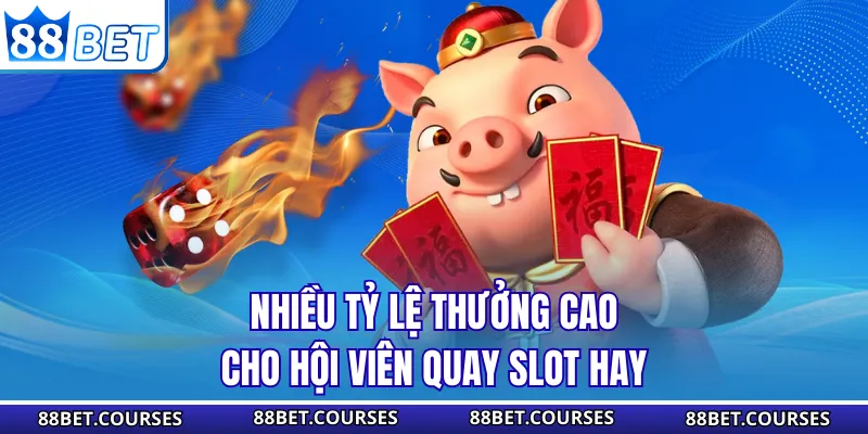 Nhiều tỷ lệ thưởng cao cho hội viên quay slot hay